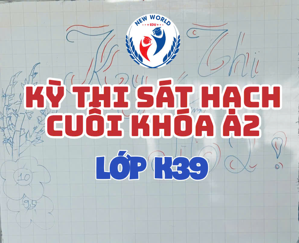 KỲ THI SÁT HẠCH CUỐI KHÓA A2 - LỚP K39